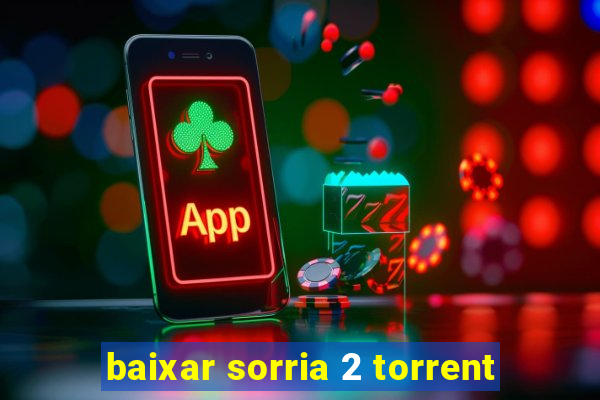 baixar sorria 2 torrent